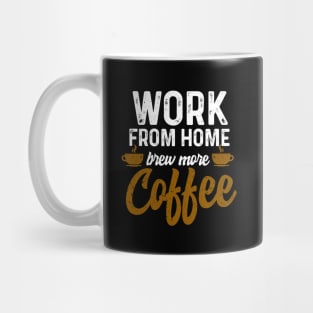 Work From Home Brew More Coffee Mug